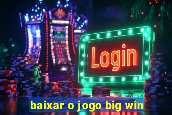 baixar o jogo big win